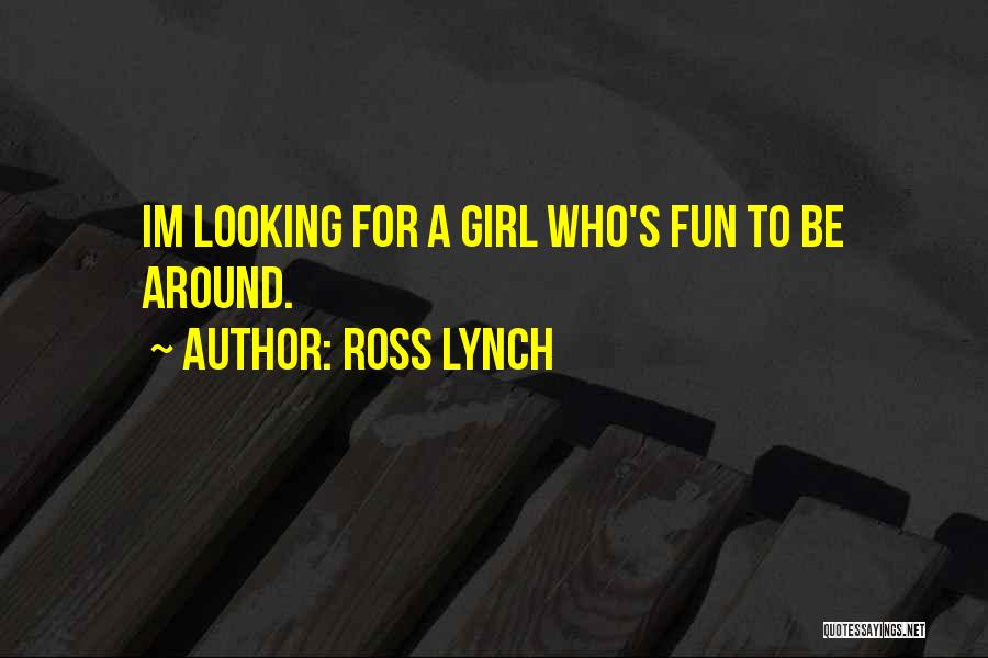 Ross Lynch Quotes: Im Looking For A Girl Who's Fun To Be Around.