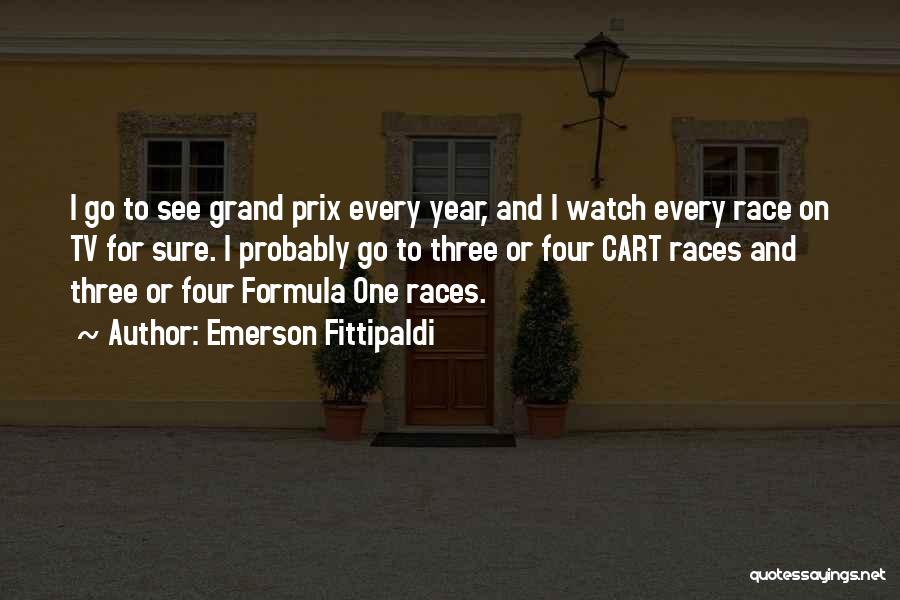 Emerson Fittipaldi Quotes: I Go To See Grand Prix Every Year, And I Watch Every Race On Tv For Sure. I Probably Go