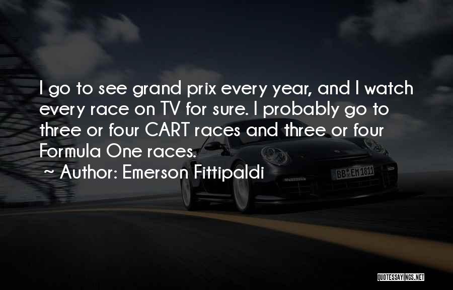 Emerson Fittipaldi Quotes: I Go To See Grand Prix Every Year, And I Watch Every Race On Tv For Sure. I Probably Go