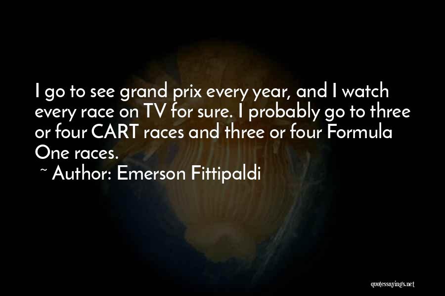 Emerson Fittipaldi Quotes: I Go To See Grand Prix Every Year, And I Watch Every Race On Tv For Sure. I Probably Go