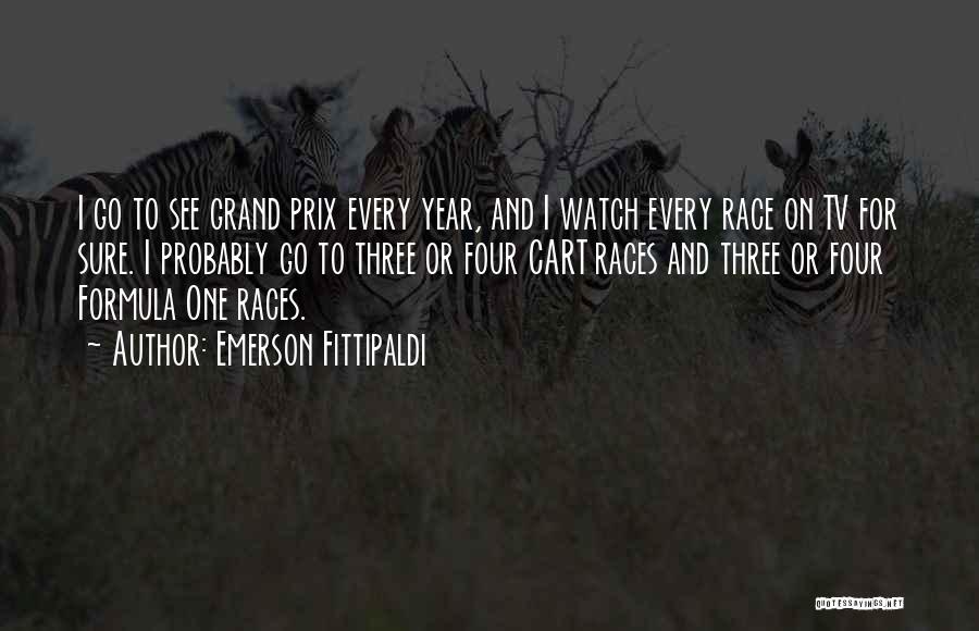 Emerson Fittipaldi Quotes: I Go To See Grand Prix Every Year, And I Watch Every Race On Tv For Sure. I Probably Go