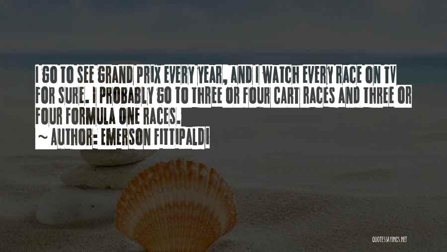 Emerson Fittipaldi Quotes: I Go To See Grand Prix Every Year, And I Watch Every Race On Tv For Sure. I Probably Go