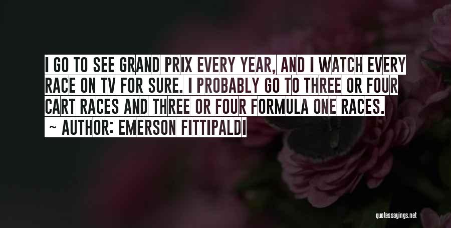 Emerson Fittipaldi Quotes: I Go To See Grand Prix Every Year, And I Watch Every Race On Tv For Sure. I Probably Go