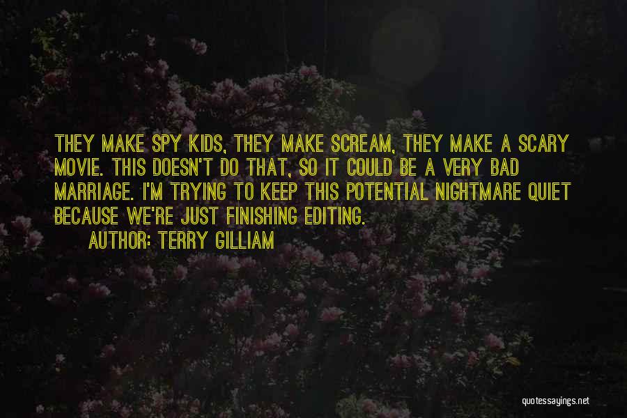 Terry Gilliam Quotes: They Make Spy Kids, They Make Scream, They Make A Scary Movie. This Doesn't Do That, So It Could Be