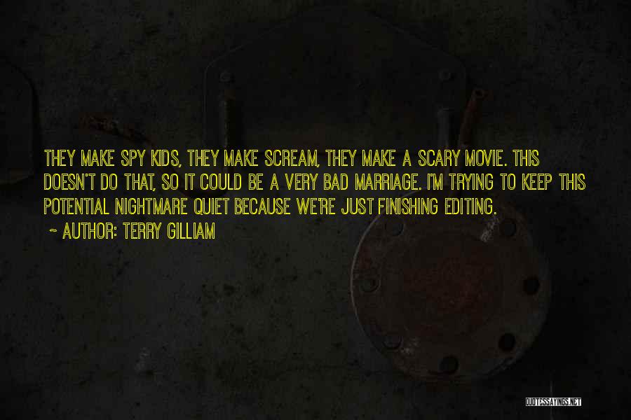 Terry Gilliam Quotes: They Make Spy Kids, They Make Scream, They Make A Scary Movie. This Doesn't Do That, So It Could Be