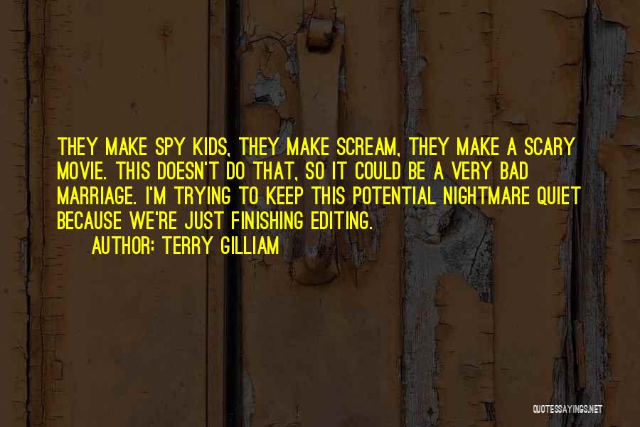 Terry Gilliam Quotes: They Make Spy Kids, They Make Scream, They Make A Scary Movie. This Doesn't Do That, So It Could Be