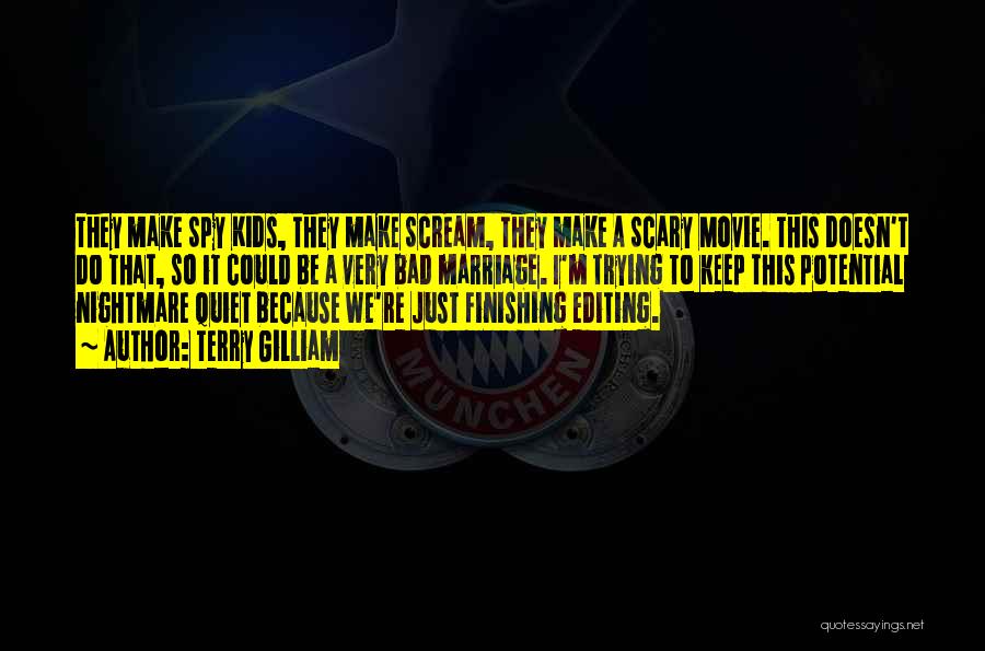 Terry Gilliam Quotes: They Make Spy Kids, They Make Scream, They Make A Scary Movie. This Doesn't Do That, So It Could Be