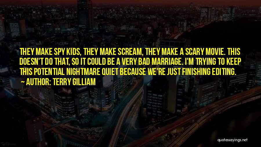 Terry Gilliam Quotes: They Make Spy Kids, They Make Scream, They Make A Scary Movie. This Doesn't Do That, So It Could Be