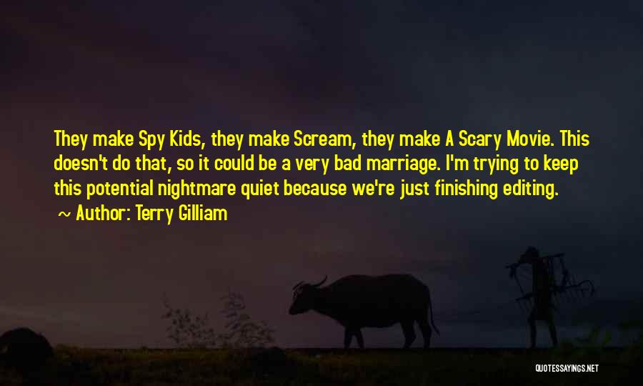 Terry Gilliam Quotes: They Make Spy Kids, They Make Scream, They Make A Scary Movie. This Doesn't Do That, So It Could Be