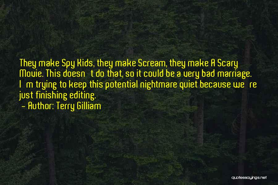 Terry Gilliam Quotes: They Make Spy Kids, They Make Scream, They Make A Scary Movie. This Doesn't Do That, So It Could Be