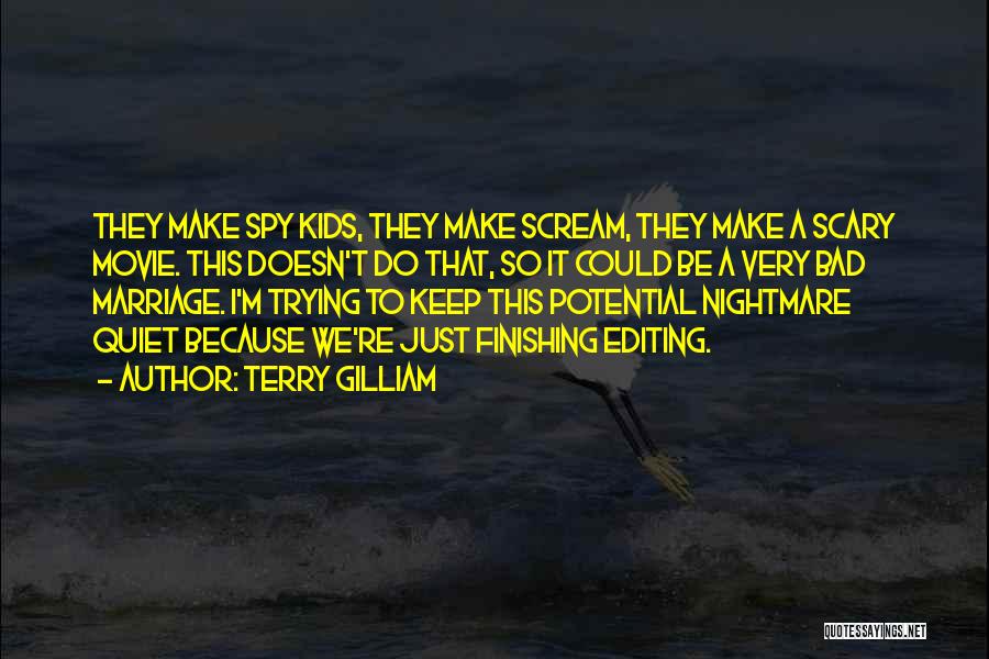 Terry Gilliam Quotes: They Make Spy Kids, They Make Scream, They Make A Scary Movie. This Doesn't Do That, So It Could Be