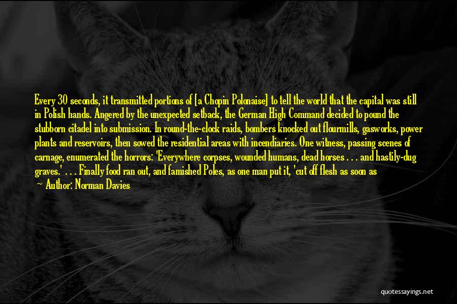 Norman Davies Quotes: Every 30 Seconds, It Transmitted Portions Of [a Chopin Polonaise] To Tell The World That The Capital Was Still In