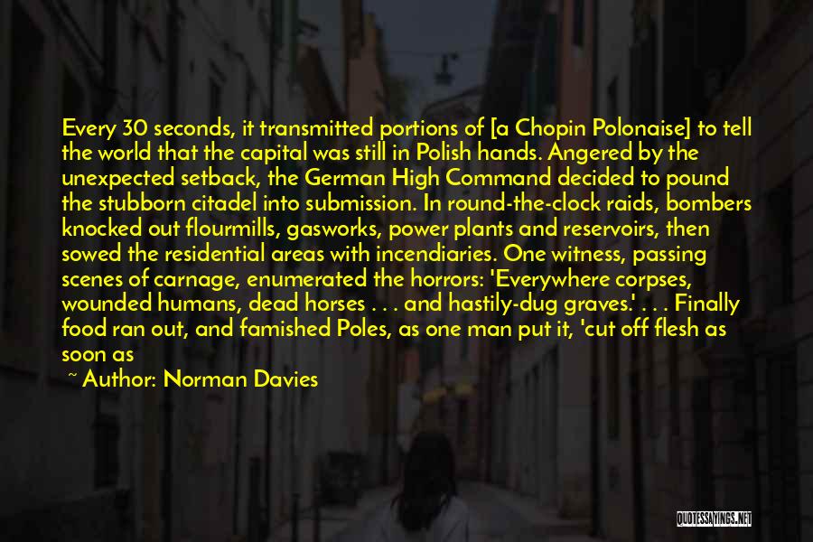 Norman Davies Quotes: Every 30 Seconds, It Transmitted Portions Of [a Chopin Polonaise] To Tell The World That The Capital Was Still In