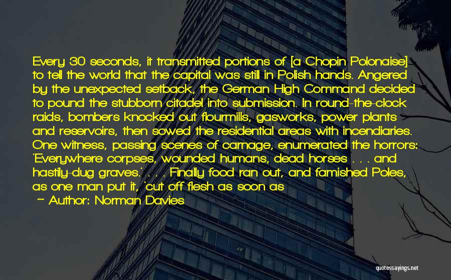 Norman Davies Quotes: Every 30 Seconds, It Transmitted Portions Of [a Chopin Polonaise] To Tell The World That The Capital Was Still In