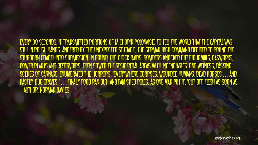 Norman Davies Quotes: Every 30 Seconds, It Transmitted Portions Of [a Chopin Polonaise] To Tell The World That The Capital Was Still In