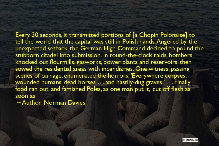 Norman Davies Quotes: Every 30 Seconds, It Transmitted Portions Of [a Chopin Polonaise] To Tell The World That The Capital Was Still In