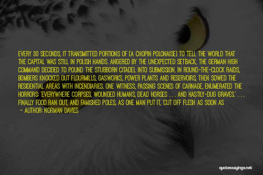 Norman Davies Quotes: Every 30 Seconds, It Transmitted Portions Of [a Chopin Polonaise] To Tell The World That The Capital Was Still In