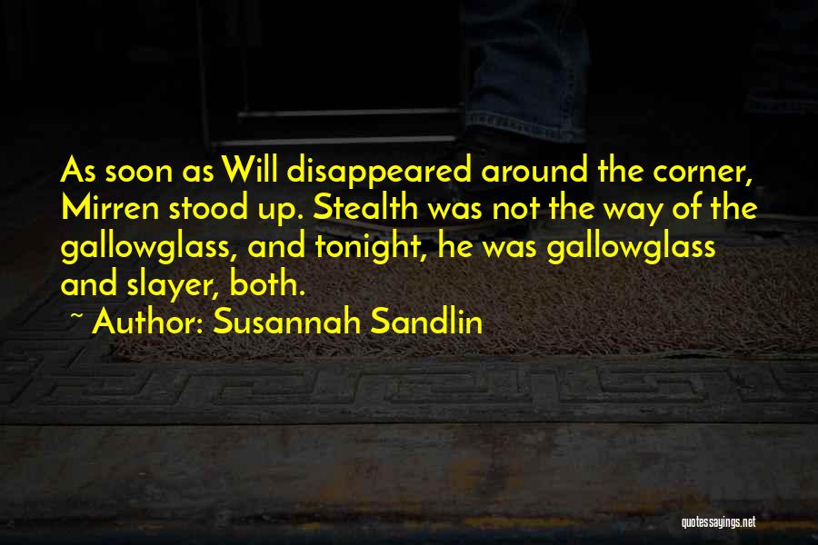 Susannah Sandlin Quotes: As Soon As Will Disappeared Around The Corner, Mirren Stood Up. Stealth Was Not The Way Of The Gallowglass, And