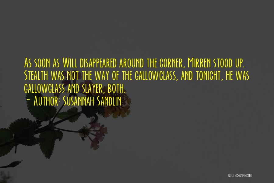 Susannah Sandlin Quotes: As Soon As Will Disappeared Around The Corner, Mirren Stood Up. Stealth Was Not The Way Of The Gallowglass, And