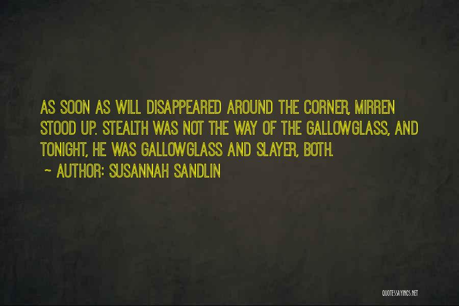Susannah Sandlin Quotes: As Soon As Will Disappeared Around The Corner, Mirren Stood Up. Stealth Was Not The Way Of The Gallowglass, And
