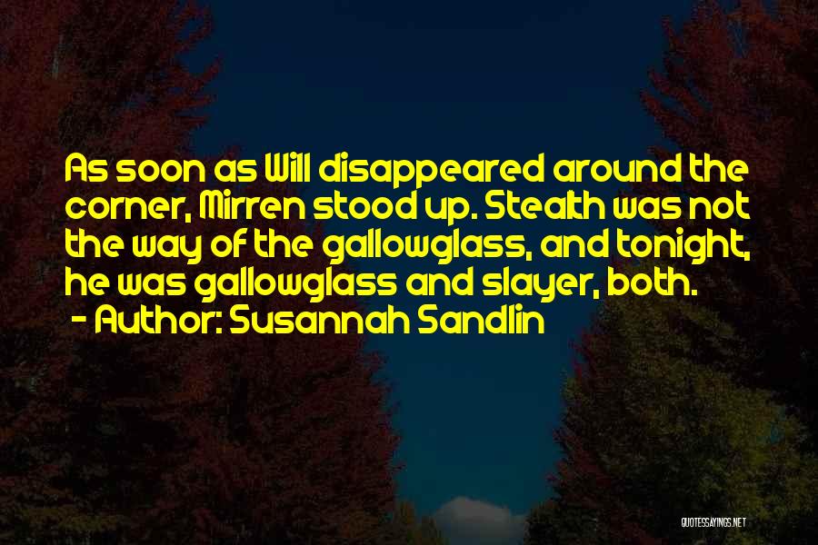 Susannah Sandlin Quotes: As Soon As Will Disappeared Around The Corner, Mirren Stood Up. Stealth Was Not The Way Of The Gallowglass, And
