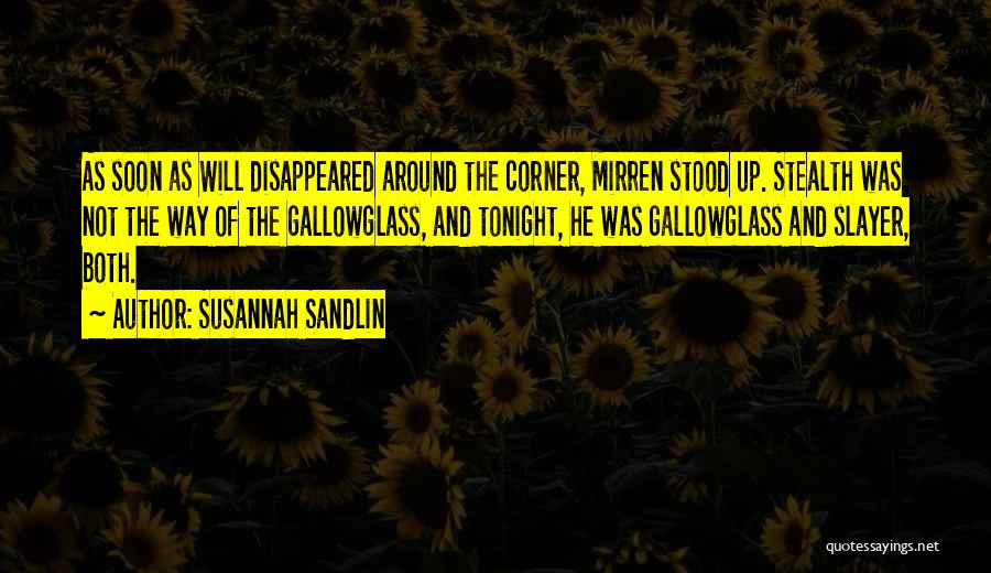 Susannah Sandlin Quotes: As Soon As Will Disappeared Around The Corner, Mirren Stood Up. Stealth Was Not The Way Of The Gallowglass, And