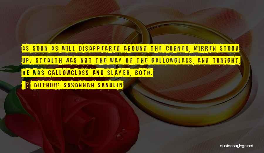Susannah Sandlin Quotes: As Soon As Will Disappeared Around The Corner, Mirren Stood Up. Stealth Was Not The Way Of The Gallowglass, And