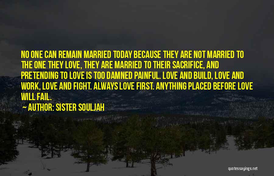 Sister Souljah Quotes: No One Can Remain Married Today Because They Are Not Married To The One They Love, They Are Married To