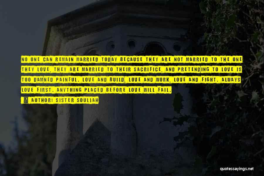 Sister Souljah Quotes: No One Can Remain Married Today Because They Are Not Married To The One They Love, They Are Married To