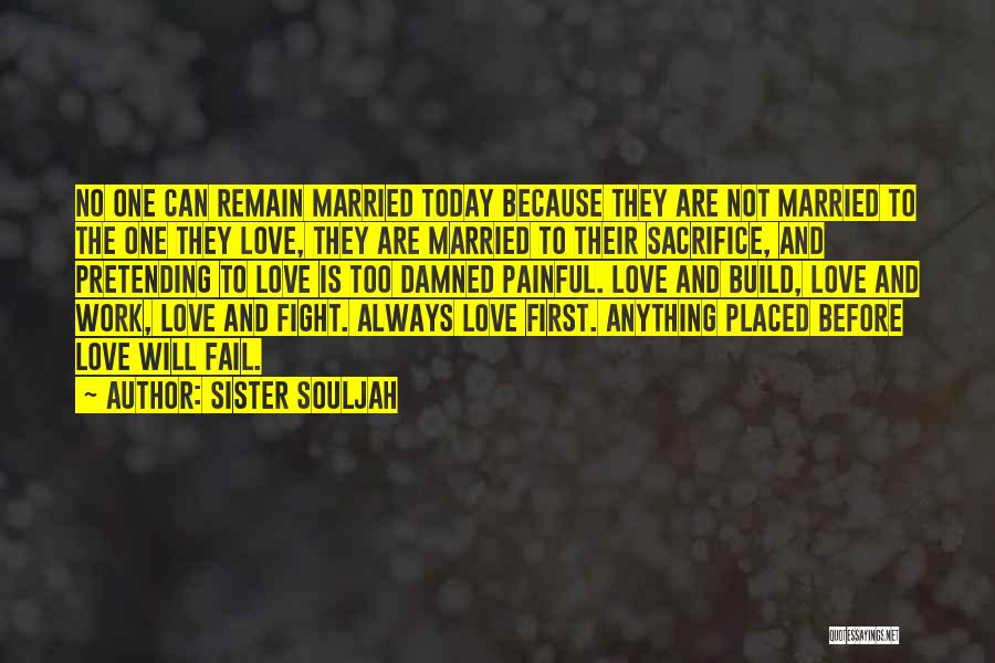 Sister Souljah Quotes: No One Can Remain Married Today Because They Are Not Married To The One They Love, They Are Married To