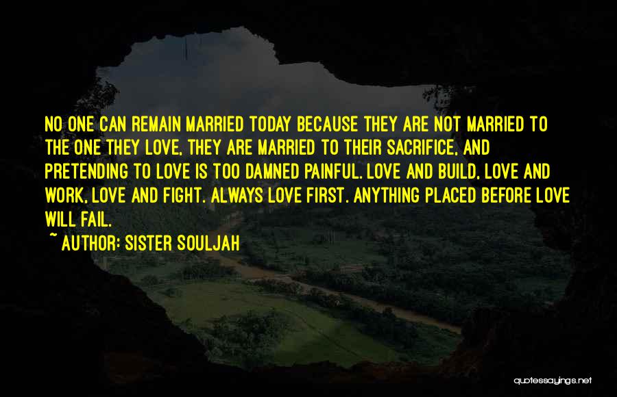 Sister Souljah Quotes: No One Can Remain Married Today Because They Are Not Married To The One They Love, They Are Married To