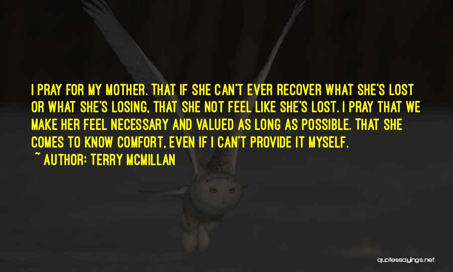 Terry McMillan Quotes: I Pray For My Mother. That If She Can't Ever Recover What She's Lost Or What She's Losing, That She