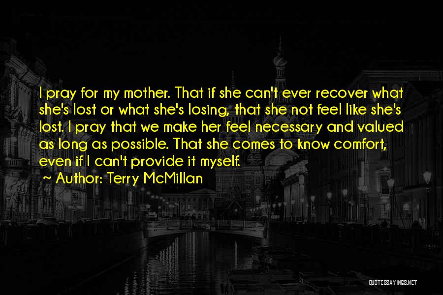 Terry McMillan Quotes: I Pray For My Mother. That If She Can't Ever Recover What She's Lost Or What She's Losing, That She