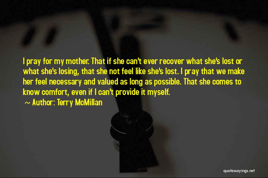 Terry McMillan Quotes: I Pray For My Mother. That If She Can't Ever Recover What She's Lost Or What She's Losing, That She