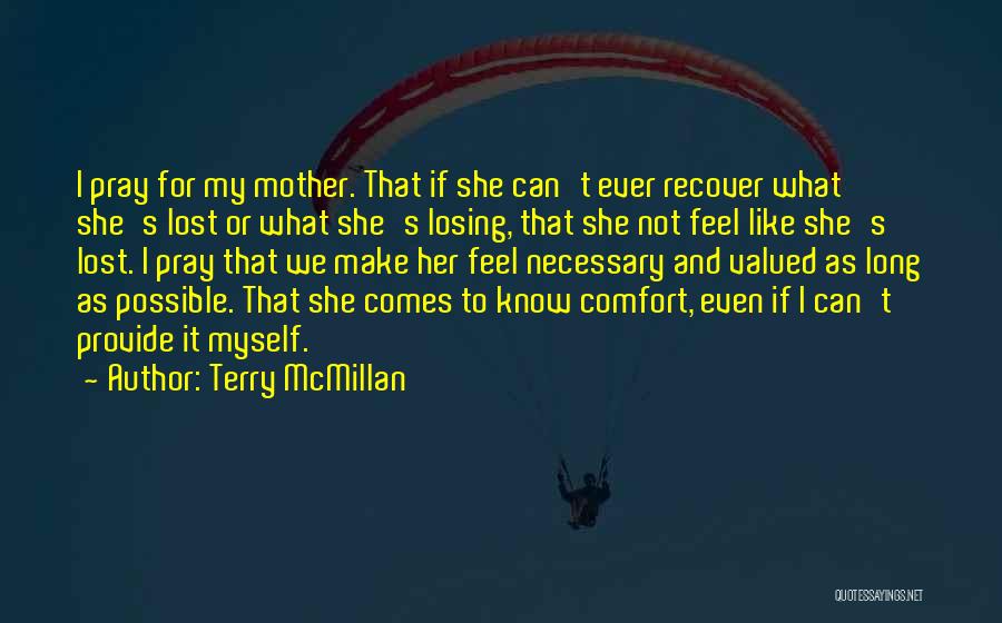 Terry McMillan Quotes: I Pray For My Mother. That If She Can't Ever Recover What She's Lost Or What She's Losing, That She