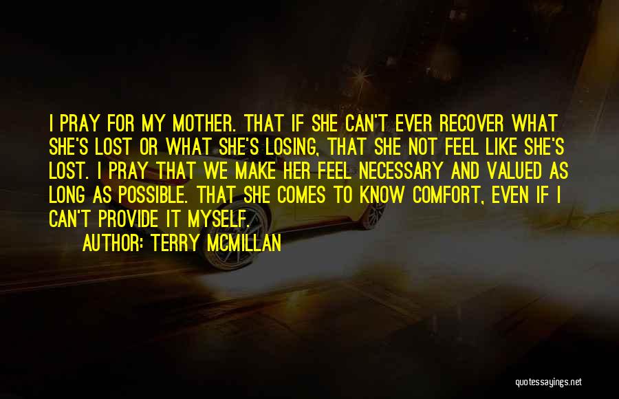 Terry McMillan Quotes: I Pray For My Mother. That If She Can't Ever Recover What She's Lost Or What She's Losing, That She