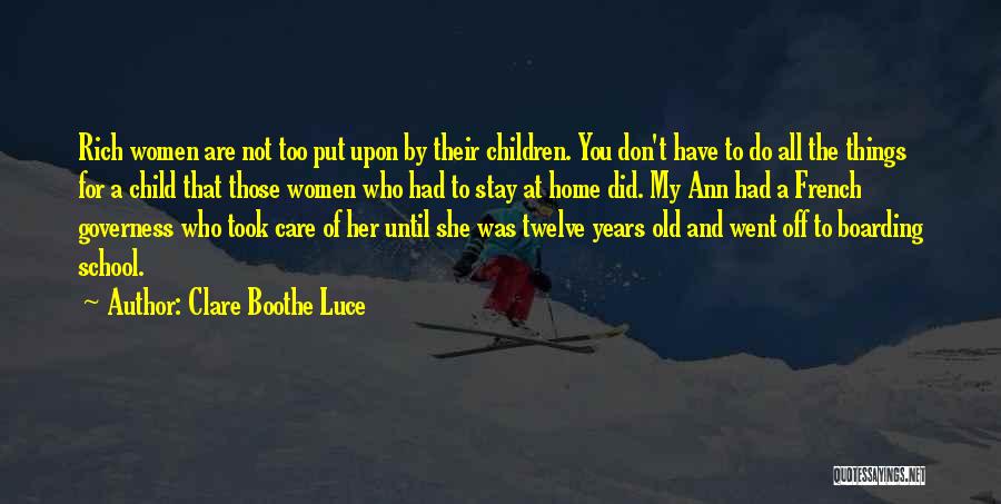 Clare Boothe Luce Quotes: Rich Women Are Not Too Put Upon By Their Children. You Don't Have To Do All The Things For A