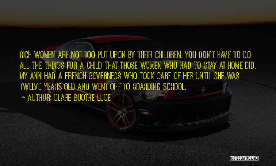 Clare Boothe Luce Quotes: Rich Women Are Not Too Put Upon By Their Children. You Don't Have To Do All The Things For A