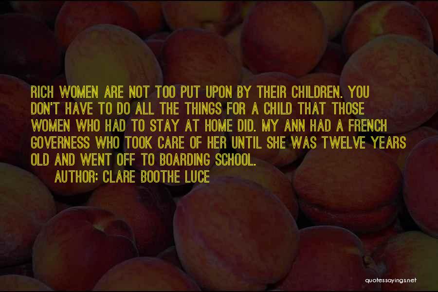 Clare Boothe Luce Quotes: Rich Women Are Not Too Put Upon By Their Children. You Don't Have To Do All The Things For A