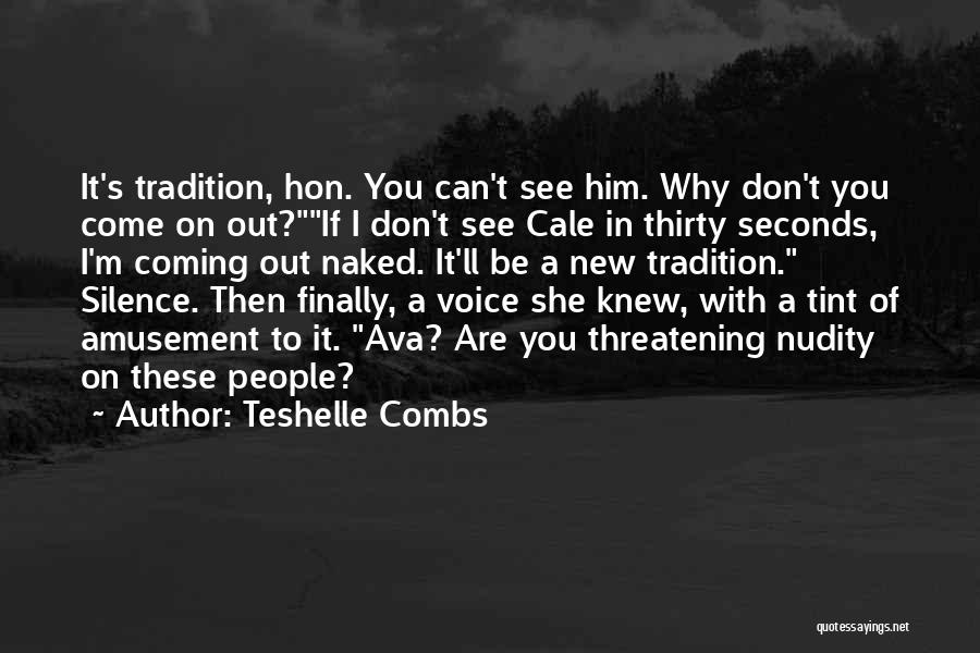 Teshelle Combs Quotes: It's Tradition, Hon. You Can't See Him. Why Don't You Come On Out?if I Don't See Cale In Thirty Seconds,