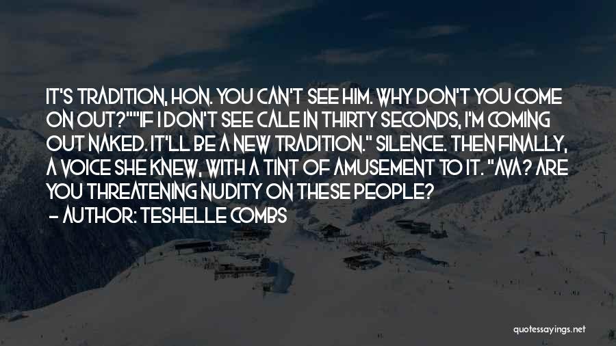 Teshelle Combs Quotes: It's Tradition, Hon. You Can't See Him. Why Don't You Come On Out?if I Don't See Cale In Thirty Seconds,