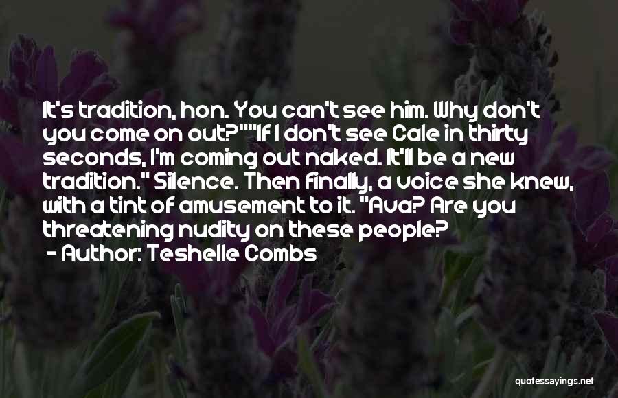 Teshelle Combs Quotes: It's Tradition, Hon. You Can't See Him. Why Don't You Come On Out?if I Don't See Cale In Thirty Seconds,