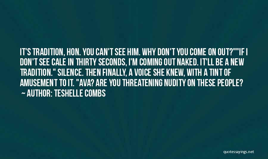 Teshelle Combs Quotes: It's Tradition, Hon. You Can't See Him. Why Don't You Come On Out?if I Don't See Cale In Thirty Seconds,