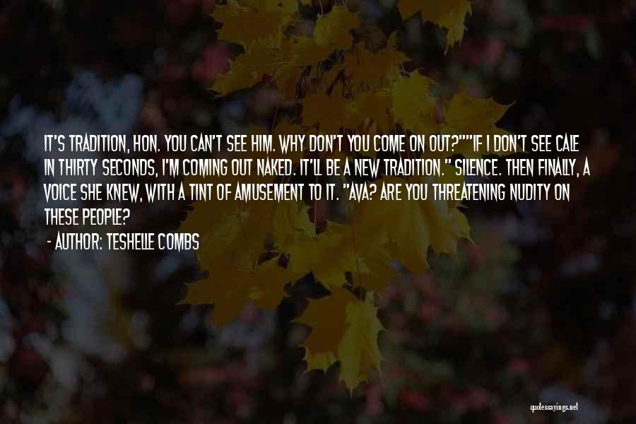 Teshelle Combs Quotes: It's Tradition, Hon. You Can't See Him. Why Don't You Come On Out?if I Don't See Cale In Thirty Seconds,