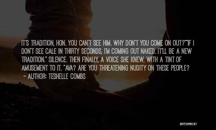 Teshelle Combs Quotes: It's Tradition, Hon. You Can't See Him. Why Don't You Come On Out?if I Don't See Cale In Thirty Seconds,