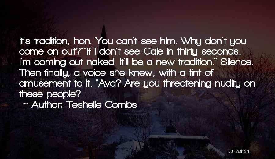 Teshelle Combs Quotes: It's Tradition, Hon. You Can't See Him. Why Don't You Come On Out?if I Don't See Cale In Thirty Seconds,