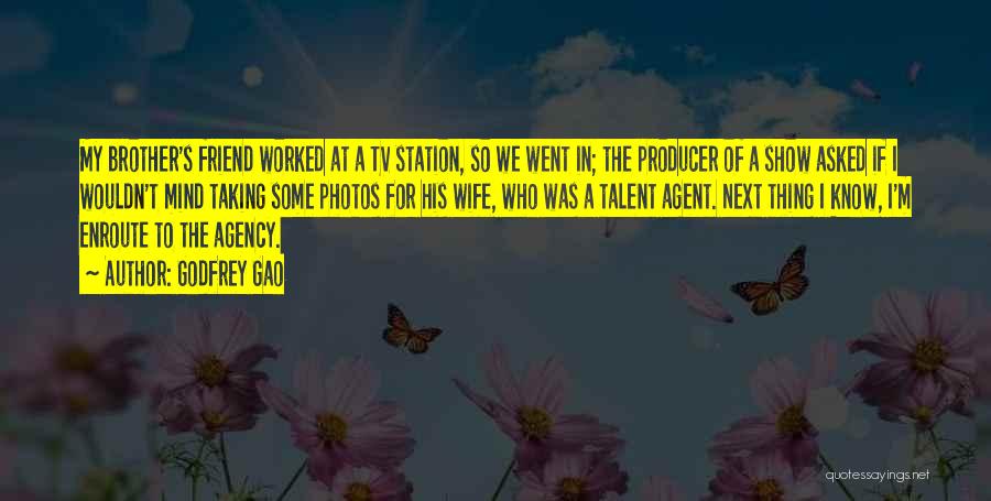 Godfrey Gao Quotes: My Brother's Friend Worked At A Tv Station, So We Went In; The Producer Of A Show Asked If I