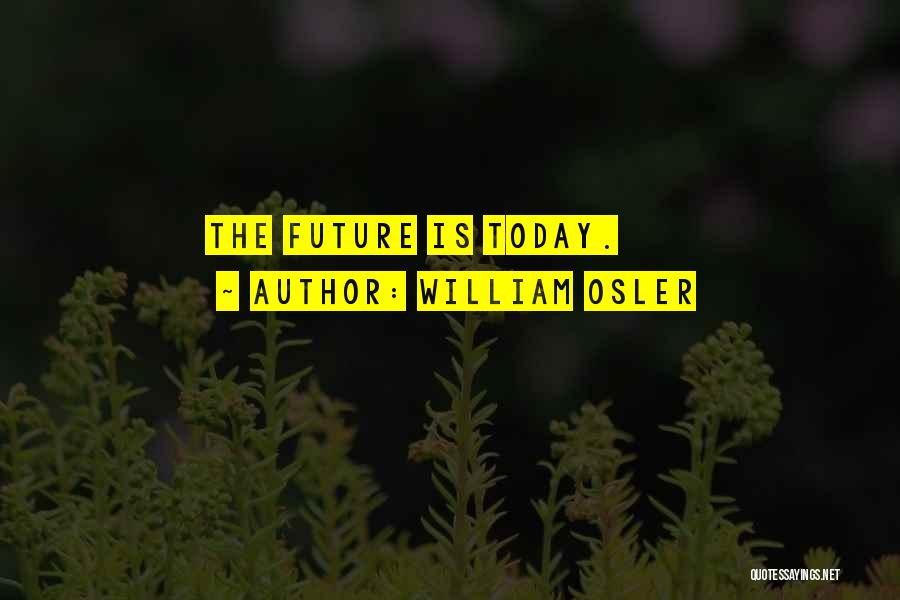William Osler Quotes: The Future Is Today.
