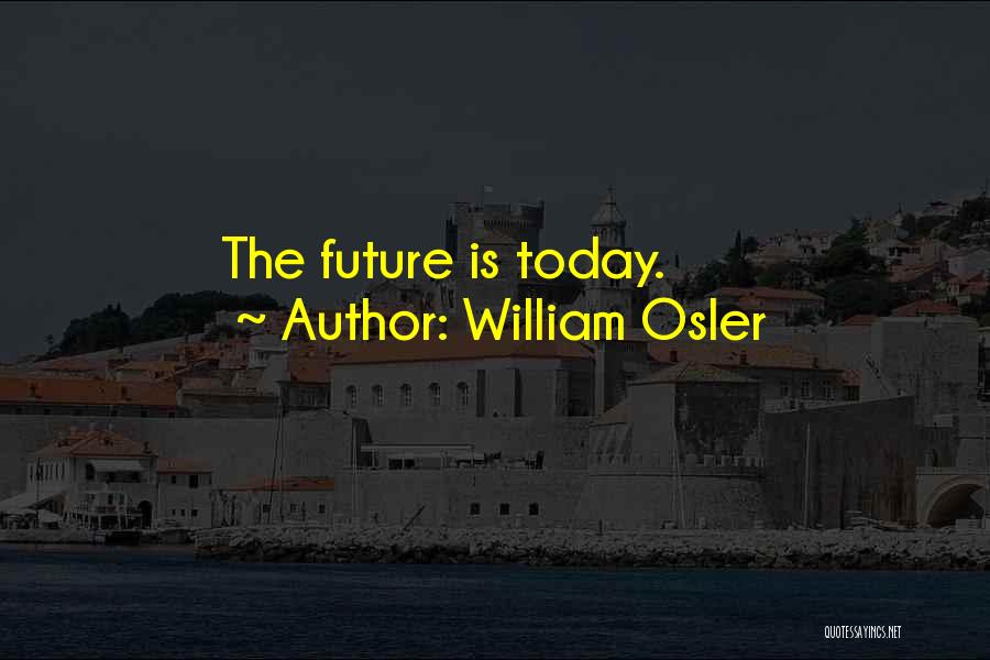 William Osler Quotes: The Future Is Today.