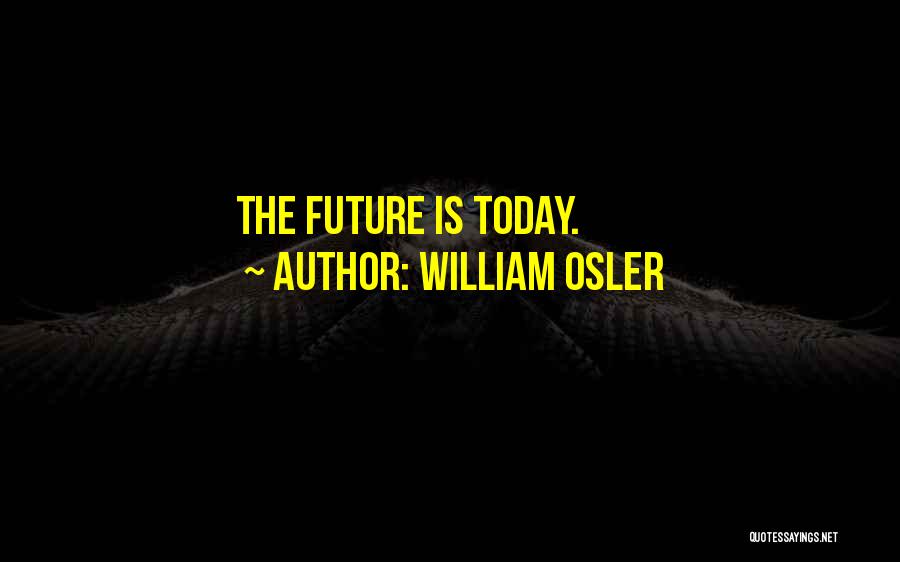 William Osler Quotes: The Future Is Today.